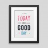 Affiche encadrée Today is a good day Affiche encadrée Today is a good day